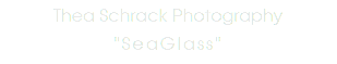 Thea Schrack Photography "SeaGlass"